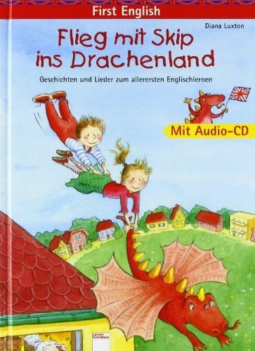 Stütze, Annett First English: Flieg mit Skip ins Drachenland: Geschichten und Lieder zum allerersten Englischlernen. Mit Audio-CD