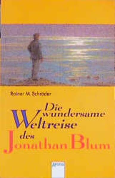 Schröder, Rainer M. Die wundersame Weltreise des Jonathan Blum (Arena Taschenbücher)
