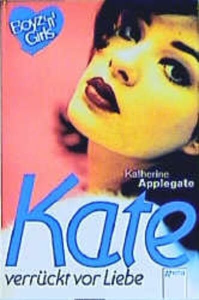 Applegate, Katherine Kate - verrückt vor Liebe: Mit Love-Message-Karte z. Ausschneiden u. Verschicken. Aus d. Amerikan. v. Angelika Eisold-Viebig. (Boyz'n Girls)