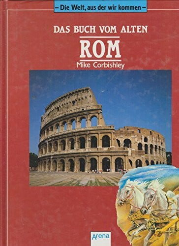 Mike Corbishley Die Welt aus der wir kommen, Das Buch vom alten Rom