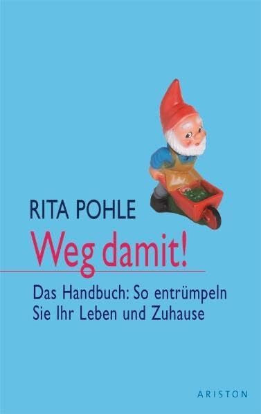Pohle, Rita Weg damit!: Das Handbuch: So entrümpeln Sie Ihr Leben und Zuhause
