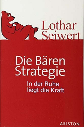 Seiwert, Lothar Die Bären-Strategie: In der Ruhe liegt die Kraft