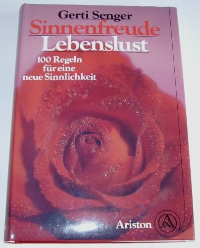 Senger, Gerti Sinnenfreude, Lebenslust. 100 Regeln für eine neue Sinnlichkeit