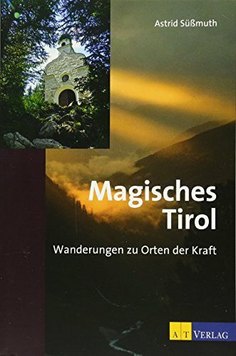 Süssmuth, Astrid Magisches Tirol: Wanderungen zu Orten der Kraft