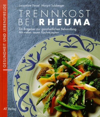 Trost, Harry Trennkost bei Rheuma: Ein Ratgeber zur ganzheitlichen Behandlung - mit vielen neuen Kochrezepten (Essen und Trinken)
