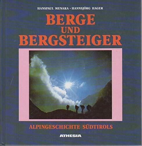 Hager, Hansjörg Berge und Bergsteiger - Alpingeschichte Südtirols: Hrsg. v. d. Sektion Bozen d. Alpenvereins Südtirol anläßl. ihres 125jähr. Bestehens