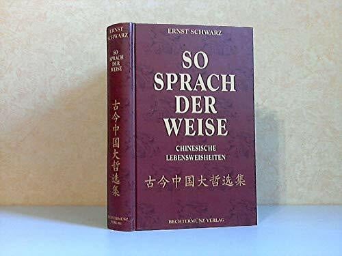 So sprach der Weise : chinesische Lebensweisheiten.