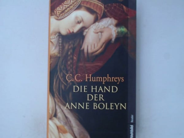 Humphreys, Chris C.: Die Hand der Anne Boleyn : Roman