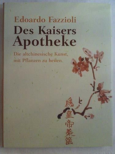 Fazzioli, Edoardo Des Kaisers Apotheke. Die altchinesische Kunst, mit Pflanzen zu heilen