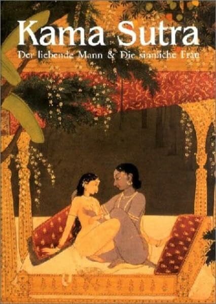Kama Sutra: Der liebende Mann - Die sinnliche Frau