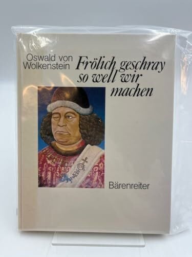 Oswald von Wolkenstein Fröhlich geschray, so well wir machen