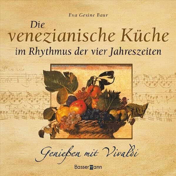 Eva Gesine Baur Die venezianische Küche im Rhythmus der vier Jahreszeiten: Genießen mit Vivaldi