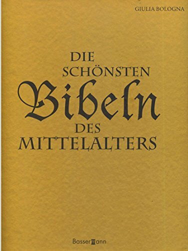 Bologna, Giulia Die schönsten Bibeln des Mittelalters: die kostbarsten abendländischen Kodizes und illuminierten Handschriften