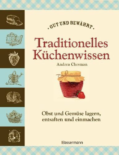 Chesman, Andrea Traditionelles Küchenwissen: Obst und Gemüse lagern, trocknen, entsaften und einmachen -