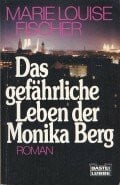 Fischer, Marie L Das gefährliche Leben der Monika Berg. (Allgemeine Reihe. Bastei Lübbe Taschenbücher)