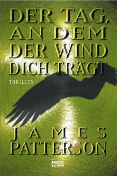 Patterson, James Der Tag, an dem der Wind dich trägt: Thriller. Aus d. Amerikan. v. Edda Petri. (Allgemeine Reihe. Bastei Lübbe Taschenbücher)