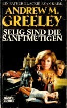 Greeley, Andrew M Selig sind die Sanftmütigen (Allgemeine Reihe. Bastei Lübbe Taschenbücher)