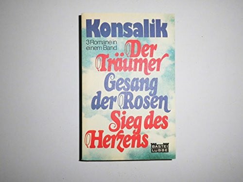 Konsalik, Heinz G Der Träumer / Gesang der Rosen / Sieg des Herzens ( 3 Romane in einem Band)