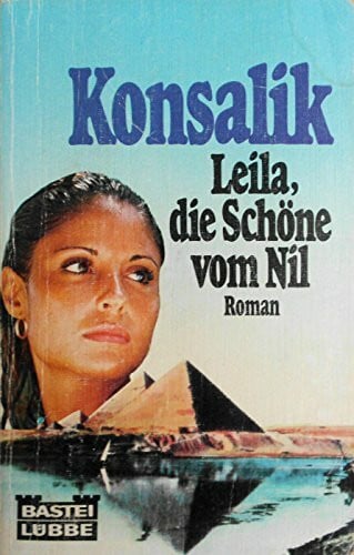 Konsalik, Heinz G Leila, die Schöne vom Nil. (Allgemeine Reihe. Bastei Lübbe Taschenbücher)