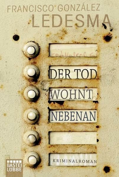 Ledesma, Francisco González Der Tod wohnt nebenan: Kriminalroman: Kriminalroman. Ausgezeichnet mit dem Primio de Novela Negra 2008