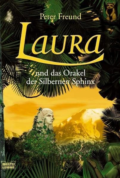 Freund, Peter Laura und das Orakel der Silbernen Sphinx: Roman (Allgemeine Reihe. Bastei Lübbe Taschenbücher)