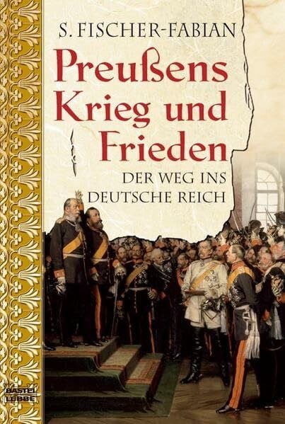 Fischer-Fabian, S. Preußens Krieg und Frieden: Der Weg ins Deutsche Reich (Geschichte. Bastei Lübbe Taschenbücher)