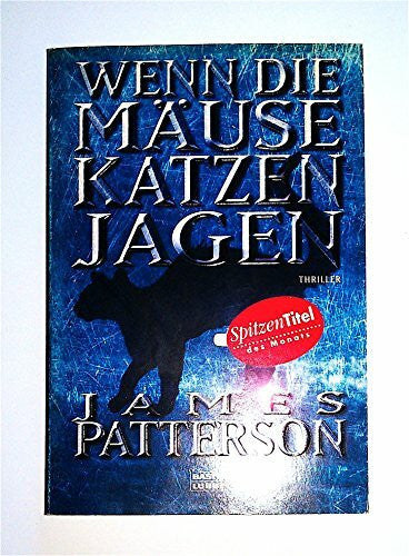 Patterson, James Wenn die Mäuse Katzen jagen: Thriller (Allgemeine Reihe. Bastei Lübbe Taschenbücher)