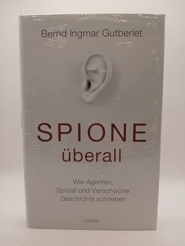 Gutberlet, Bernd Ingmar Spione überall: Wie Agenten, Spitzel und Verschwörer Geschichte schrieben