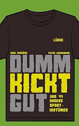 Frommann, Peter Dumm kickt gut: und 44 andere Sportirrtümer