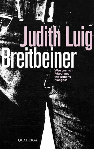 Luig, Judith Breitbeiner: Warum wir Machos trotzdem mögen (Quadriga)
