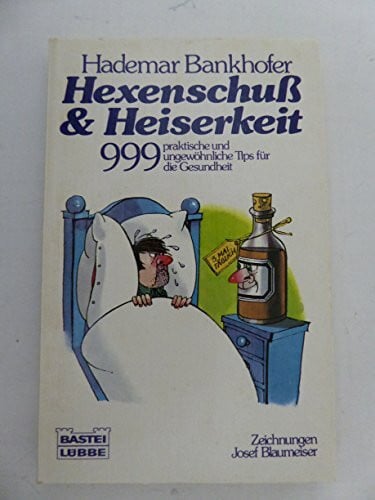 Bankhofer, Hademar Hexenschuss und Heiserkeit: 999 praktische und ungewöhnliche Tips für die Gesundheit (Ratgeber. Bastei Lübbe Taschenbücher)