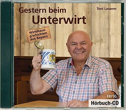 Toni Lauerer Gestern beim Unterwirt: Wirtshausg'schichten aus Bayern, CD