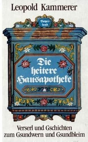 Fischach, Hans Die heitere Hausapotheke: Versl und Gschichten zum Gsundwern und Gsundbleim