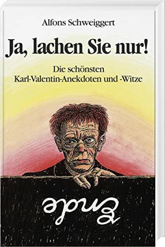 Schweiggert, Alfons Ja, lachen Sie nur: Die schönsten Karl-Valentin-Anekdoten und -Witze