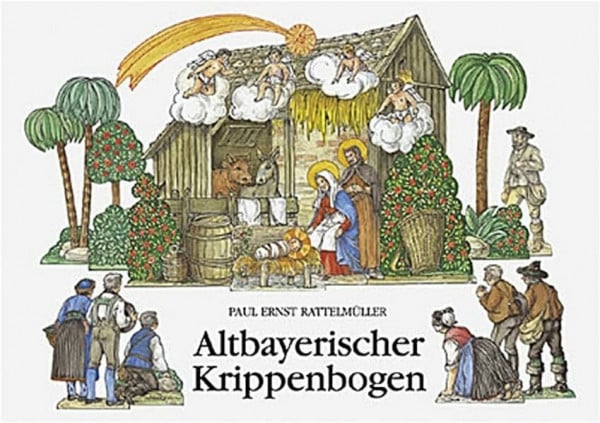 Rattelmüller, Paul E Altbayerischer Krippenbogen: Die Papierkrippe des Paul Ernst Rattelmüller