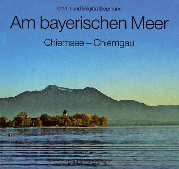 Siepmann, Martin Am bayerischen Meer: Chiemsee-Chiemgau