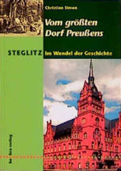 Simon, Christian Steglitz im Wandel der Geschichte: Vom grössten Dorf Preussens