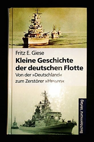 Fritz E.Giese Kleine Geschichte der deutschen Flotte. Von der 'Deutschland' zum Zerstörer 'Hessen'.