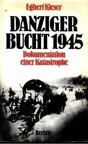 Kieser, Egbert Danziger Bucht 1945 Dokumentation einer Katastrophe