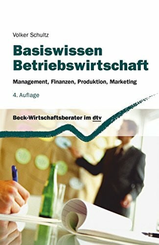 Schultz, Volker Basiswissen Betriebswirtschaft: Management, Finanzen, Produktion, Marketing (dtv Beck Wirtschaftsberater)