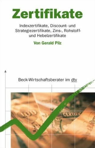 Pilz, Gerald Zertifikate - Indexzertifikate, Disount- und Strategiezertifikate, Zins-, Rohstoff- und Hebelzertifikate