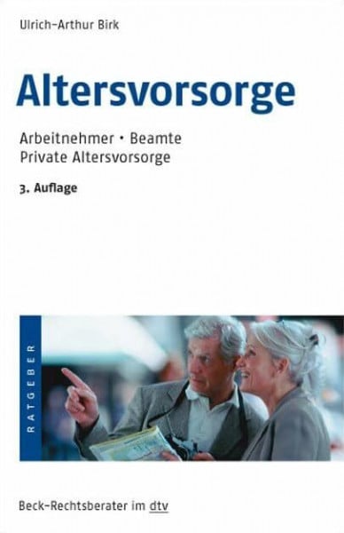 Birk, Ulrich-Arthur Altersvorsorge: Arbeitnehmer, Beamte, Private Altersvorsorge (Beck-Rechtsberater im dtv)