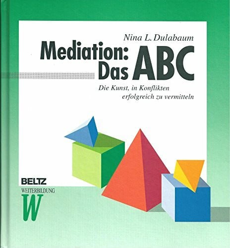 Dulabaum, Nina L. Mediation: Das ABC: Die Kunst, in Konflikten erfolgreich zu vermitteln (Beltz Weiterbildung)