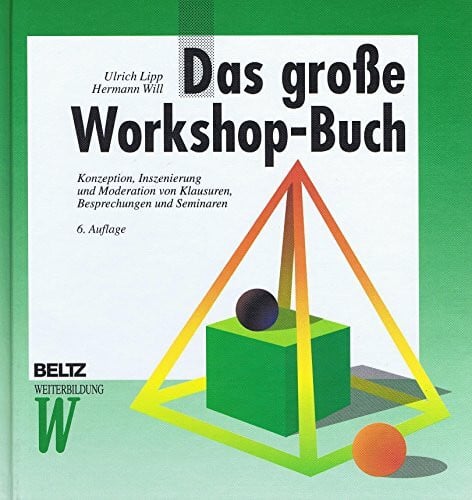 Will, Hermann Das grosse Workshop-Buch: Konzeption, Inszenierung und Moderation von Klausuren, Besprechungen und Seminaren (Beltz Weiterbildung: Fachbuch)