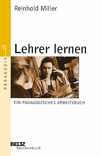 Miller, Reinhold Lehrer lernen: Ein pädagogisches Arbeitsbuch (Beltz Taschenbuch / Pädagogik)