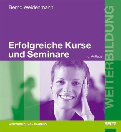 Weidenmann, Bernd Erfolgreiche Kurse und Seminare: Professionelles Lernen mit Erwachsenen (Beltz Weiterbildung)