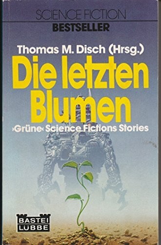 Disch, Thomas M. [Hrsg.] Die letzten Blumen