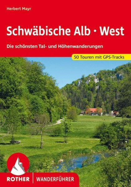 Mayr, Herbert Schwäbische Alb West: Die schönsten Tal- und Höhenwanderungen. 50 Touren. Mit GPS-Tracks. (Rother Wanderführer)