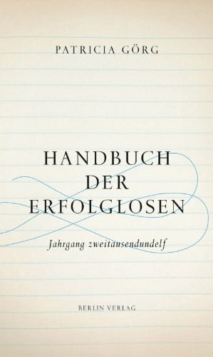 Görg, Patricia Handbuch der Erfolglosen: Jahrgang zweitausendundelf