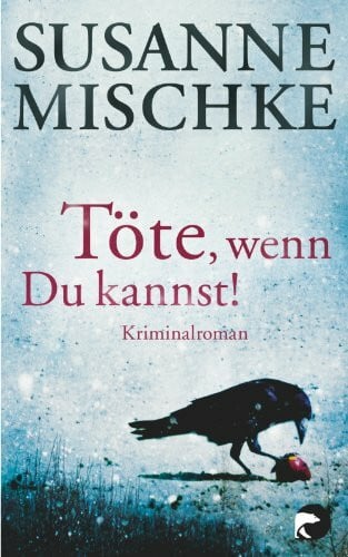 Mischke, Susanne Töte, wenn du kannst!: Kriminalroman